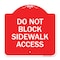 Signmission Designer Series Do Not Block Sidewalk Access, Red & White Aluminum Sign, 18" x 18", RW-1818-24158 A-DES-RW-1818-24158 - alternate 1